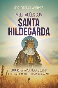 Livro Meditações Com Santa Hildegarda: 30 Dias Para Purificar O...