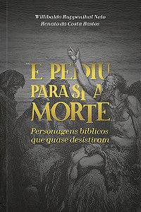 Livro E pediu para si a morte: Personagens Bíblicos que q...