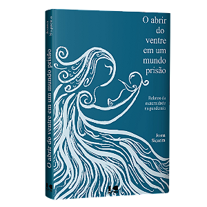 Livro O abrir do ventre em um mundo prisão: Relatos da ma...