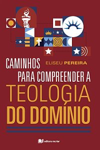 Livro Caminhos Para Compreender A Teologia Do Domínio