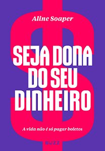 Livro Seja dona do seu dinheiro: a vida não é só pagar bo...