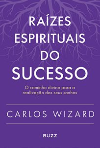 Livro Raízes espirituais do sucesso: O caminho divino para a re...
