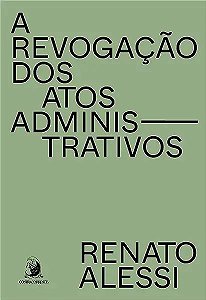 Livro A revogação dos atos administrativos (Volume 1)