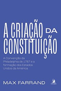 Livro A criação da Constituição: a Convenção da Philadelp...