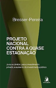 Livro Projeto nacional contra a quase estagnação: Juros e...