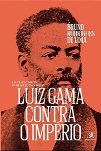 Livro Luiz Gama contra o Império: a luta pelo direito no ...