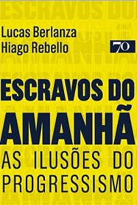 Livro Escravos do amanhã: as ilusões do progressismo