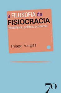 Livro A filosofia da fisiocracia: metafísica, política, e...