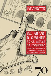 Livro Da Silva: a Grande Fake News da Esquerda - Tiago Pavinatto