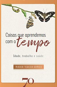 Livro Coisas que aprendemos com o tempo: Idade, trabalho ...