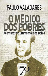 Livro O Médico dos Pobres: Aventuras do último malê da Ba...