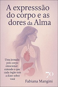 Livro A expressão do corpo e as dores da alma: uma jornada pelo...