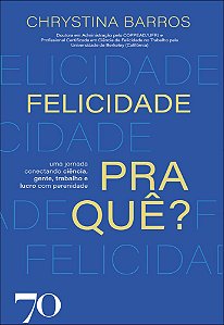 Livro Felicidade pra quê?: uma jornada conectando ciência, gent...