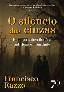 Livro O silêncio das cinzas: ensaios sobre ilusões políticas e ...