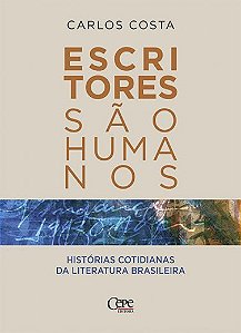 Livro Escritores São Humanos: Histórias Cotidianas Da Lit...