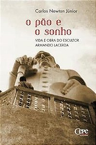 Livro O Pão E O Sonho - Vida E Obra Do Escultor Armando Lacerda