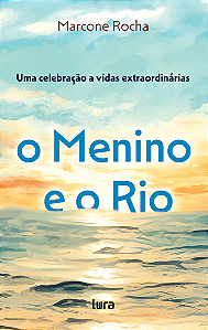 Livro O Menino E O Rio - Uma Celebração A Vidas Extraordinárias