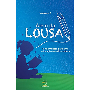 Livro Além da lousa 2: fundamentos para uma educação transforma...