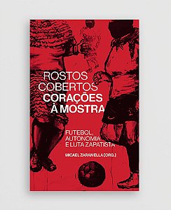 Livro Rostos Cobertos, Corações À Mostra: Futebol, Autono...