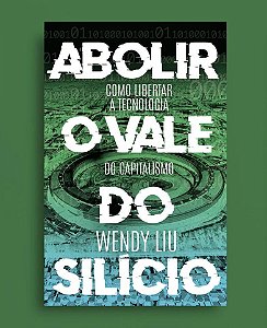 Livro Abolir O Vale Do Silício - Como Libertar A Tecnologia Do ...
