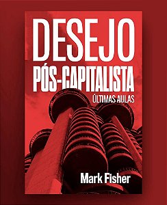 Livro Desejo Pós-Capitalista: Últimas Aulas