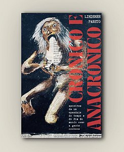 Livro Crônico E Anacrônico:Escritos De Um Operário Do Tempo E D...
