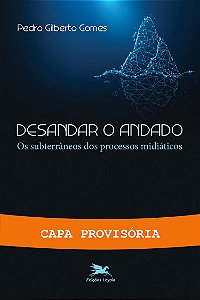 Livro Desandar O Andado - Os Subterrâneos Dos Processos M...