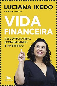 Livro Vida financeira: Descomplicando, economizando e inv...