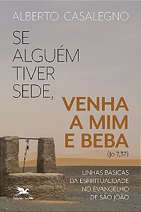 Livro Se Alguém Tiver Sede, Venha A Mim E Beba (Jo, 7,37)