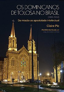 Livro Os Dominicanos De Tolosa No Brasil (1881-1952) - Da...
