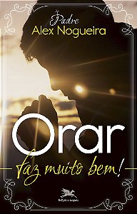 Livro Orar Faz Muito Bem! - Um Caminho Espiritual Para Cr...