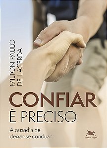Livro Confiar É Preciso - A Ousadia De Deixar-Se Conduzir