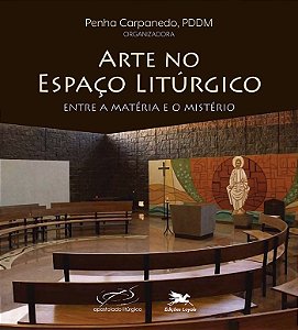 Livro Arte No Espaço Litúrgico - Entre A Matéria E O Mist...