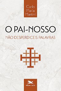 Livro O Pai-Nosso - Não Desperdiceis Palavras