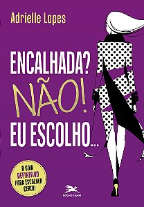 Livro Encalhada? Não! Eu Escolho.: O Guia Definitivo Para Escol...