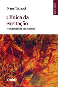 Livro Clínica da excitação: psicossomática e traumatismo
