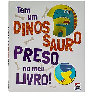 Livro Tem um Dinossauro Preso no meu Livro!