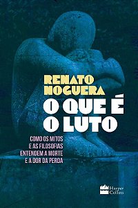 Livro O que é o luto: Como os mitos e as filosofias enten...