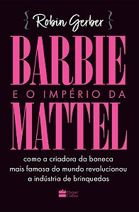 Livro Barbie e o império da Mattel: como a criadora da bo...