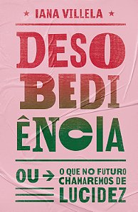 Livro Desobediência - (Ou O Que No Futuro Chamaremos De L...