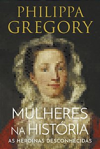 Livro Mulheres Na História - As Heroínas Desconhecidas