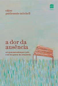 Livro A Dor Da Ausência: Um Guia Para Abraçar O Luto E Se Recup...