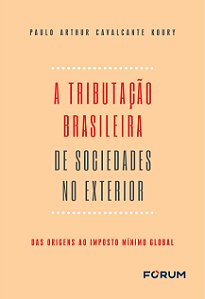 Livro A tributação Brasileira de Sociedades no Exterior: ...