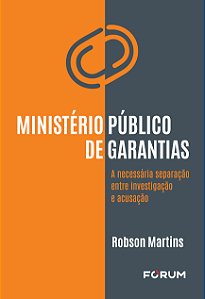 Livro Ministério Público de Garantias: A necessária separ...