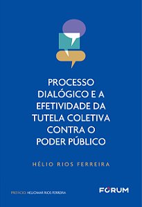 Livro Processo Dialógico E A Efetividade Da Tutela Coleti...