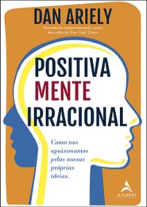Livro Positivamente irracional: Como nos apaixonamos pela...