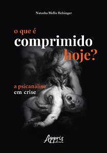 Livro O que é comprimido hoje?: a psicanálise em crise