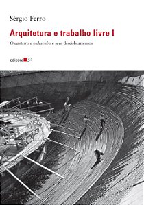 Livro Arquitetura e trabalho livre I:: O canteiro e o des...