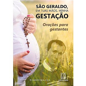 Livro São Geraldo, em tuas mãos minha gestação: orações para ge...