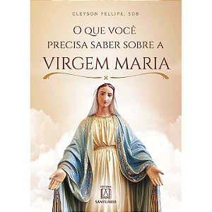 Livro O Que Você Precisa Saber Sobre A Virgem Maria